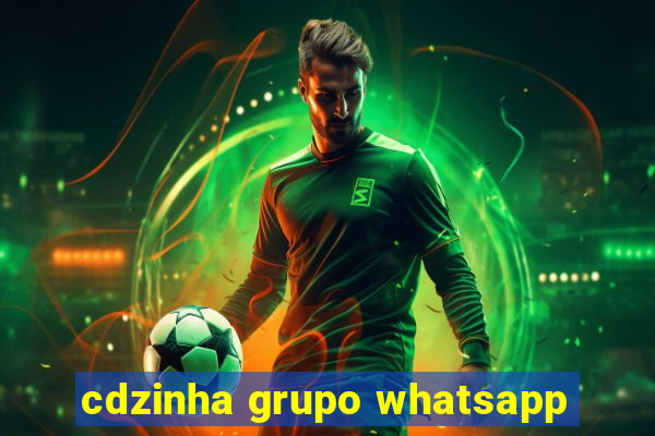 cdzinha grupo whatsapp