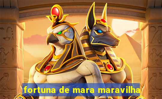 fortuna de mara maravilha