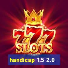 handicap 1.5 2.0