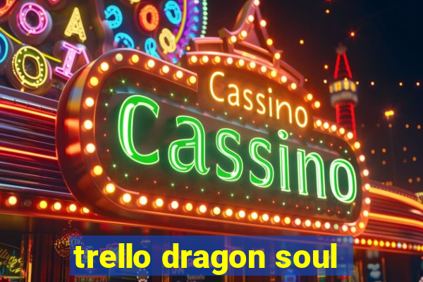 trello dragon soul