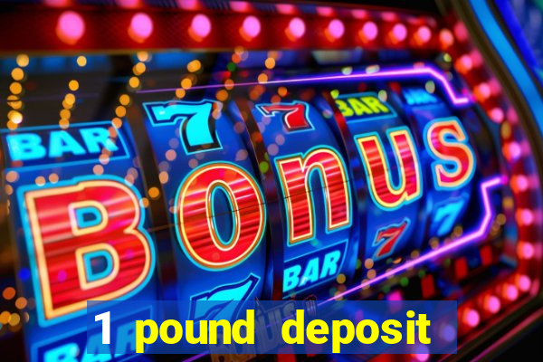 1 pound deposit bonus casino