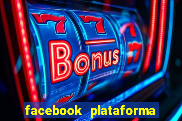 facebook plataforma pagando no cadastro