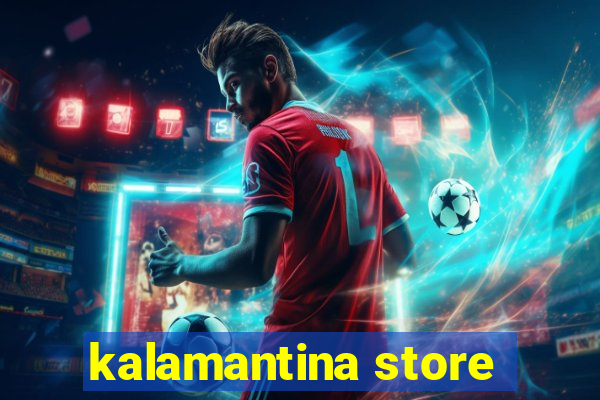 kalamantina store