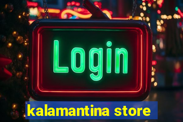 kalamantina store