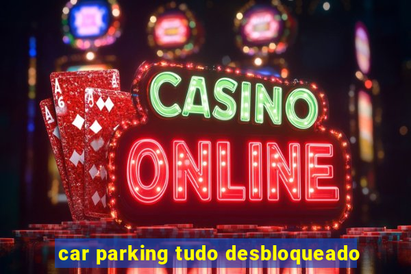 car parking tudo desbloqueado