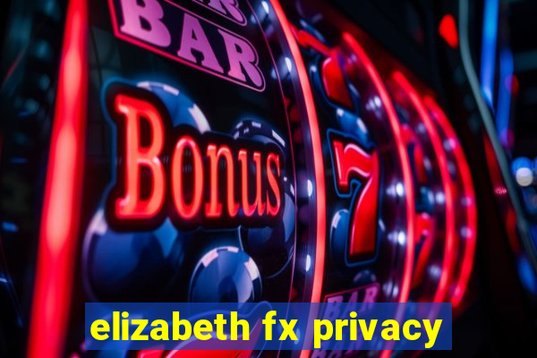 elizabeth fx privacy