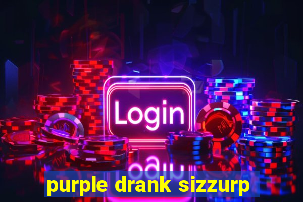 purple drank sizzurp