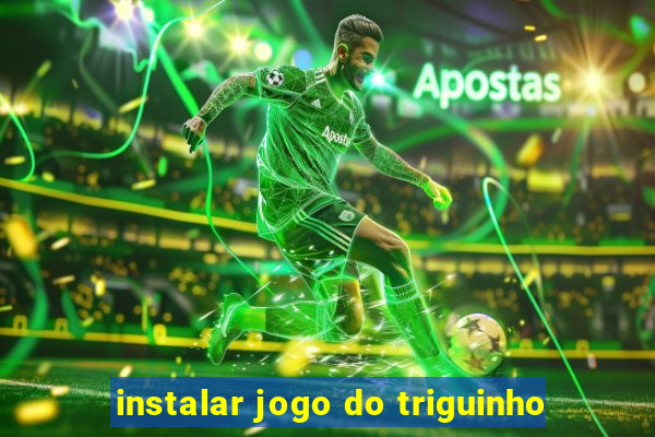 instalar jogo do triguinho