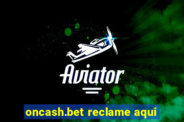 oncash.bet reclame aqui