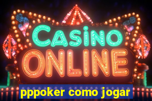 pppoker como jogar