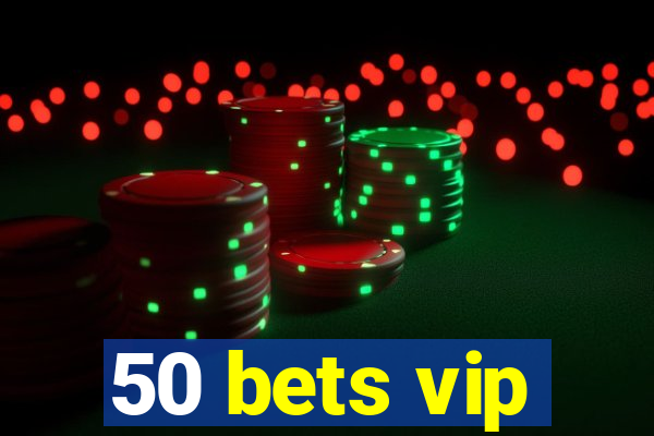 50 bets vip