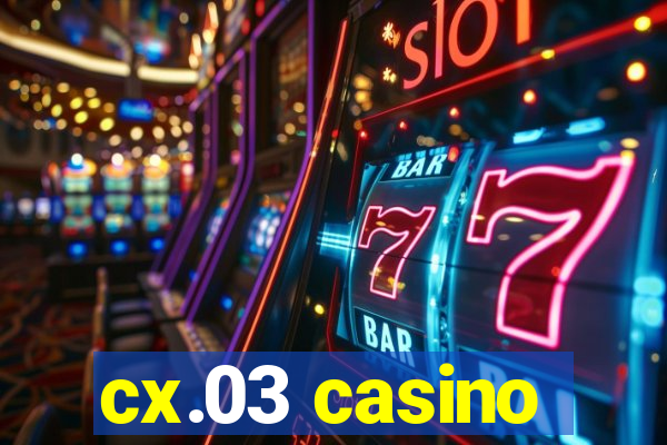 cx.03 casino