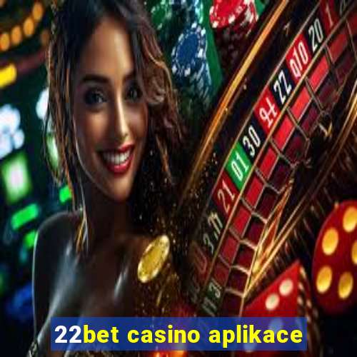 22bet casino aplikace