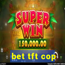 bet tft cop