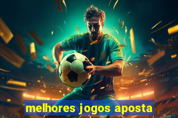 melhores jogos aposta