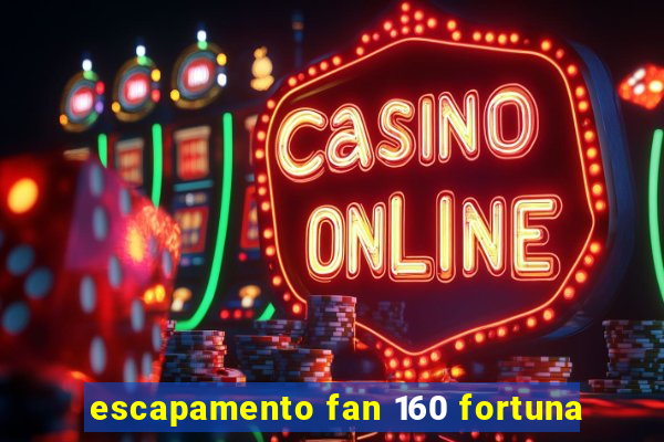 escapamento fan 160 fortuna