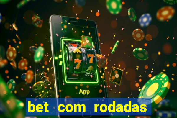 bet com rodadas gratis sem deposito