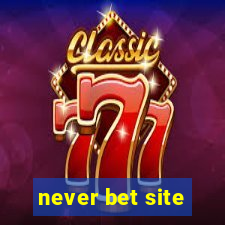 never bet site