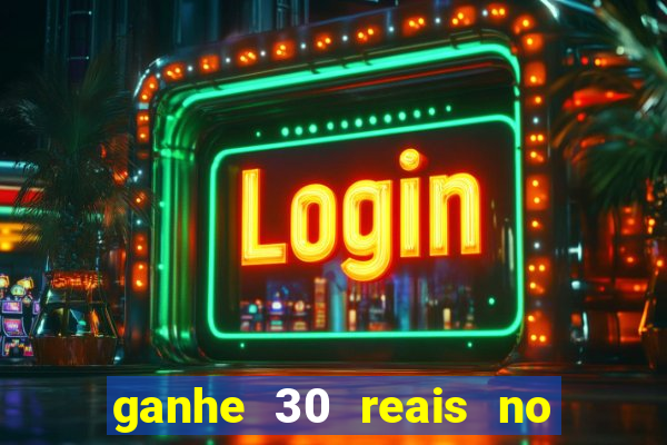 ganhe 30 reais no cadastro cassino