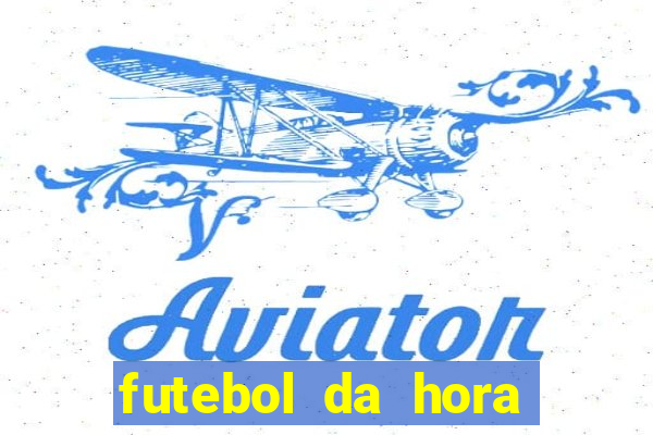 futebol da hora 3.7 ao vivo