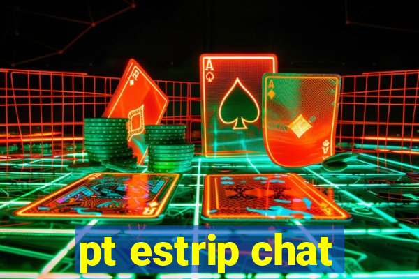 pt estrip chat