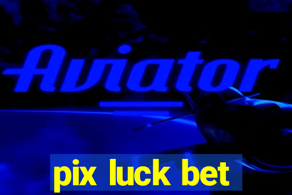 pix luck bet