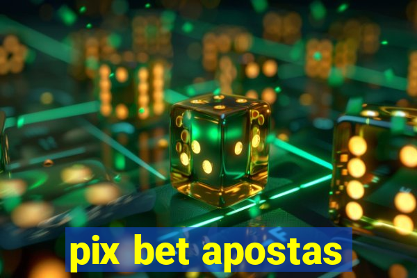 pix bet apostas