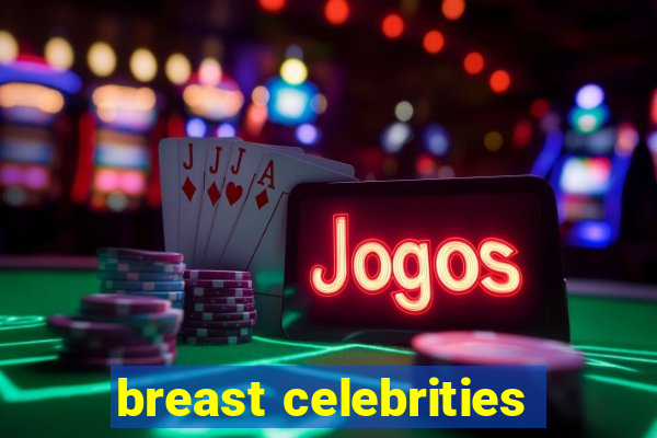 breast celebrities