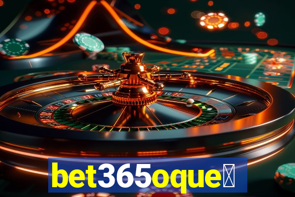 bet365oque茅