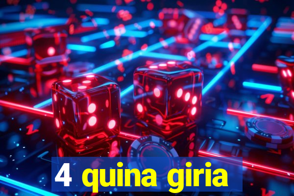 4 quina giria