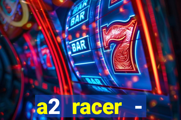 a2 racer - riscando o asfalto assistir