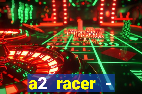 a2 racer - riscando o asfalto assistir