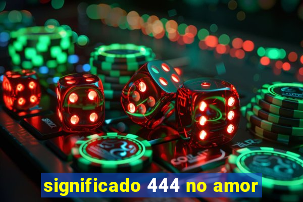 significado 444 no amor