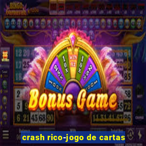 crash rico-jogo de cartas