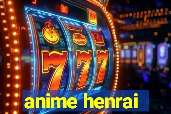 anime henrai