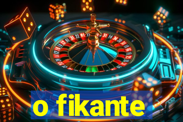 o fikante