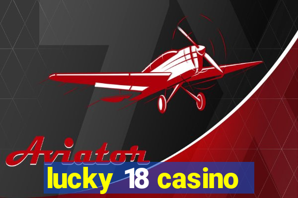 lucky 18 casino