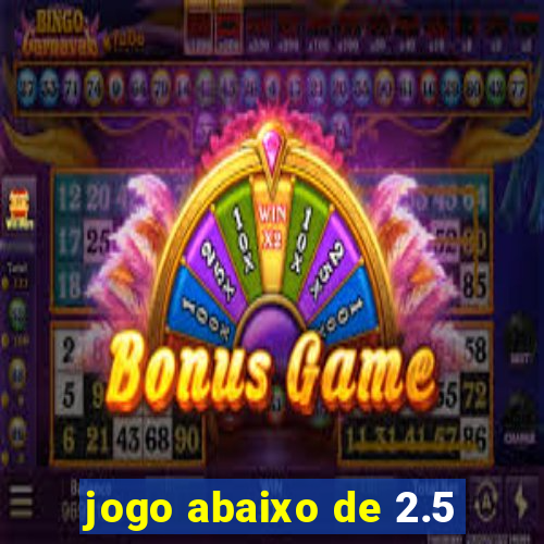 jogo abaixo de 2.5