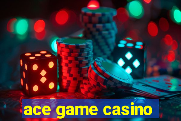 ace game casino