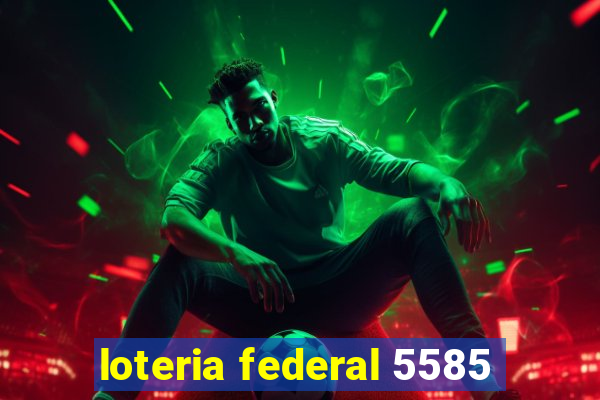 loteria federal 5585