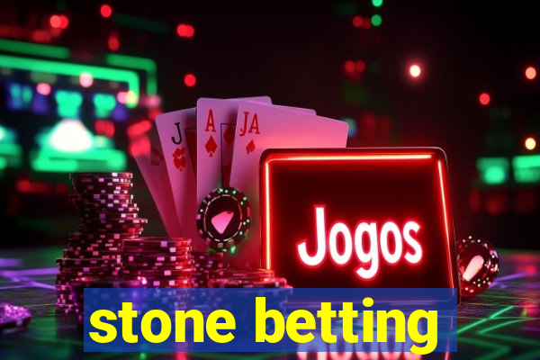 stone betting