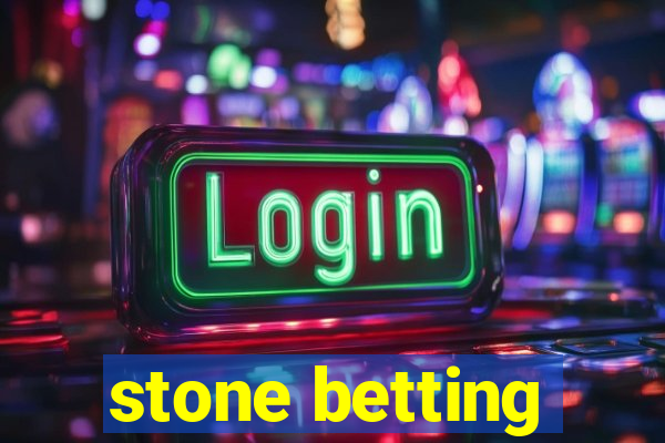 stone betting