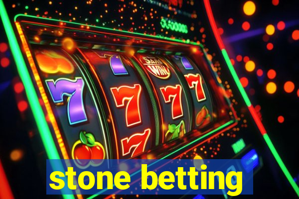 stone betting