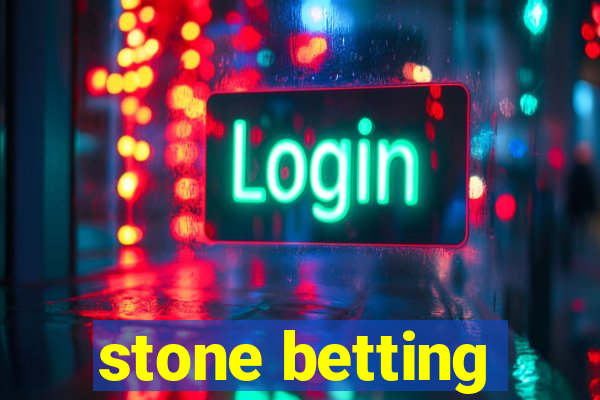 stone betting