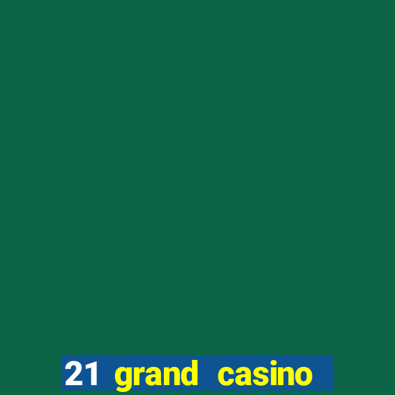 21 grand casino free spins