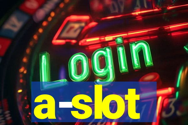 a-slot