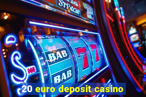 20 euro deposit casino