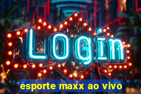 esporte maxx ao vivo