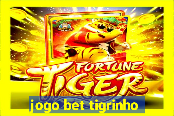 jogo bet tigrinho