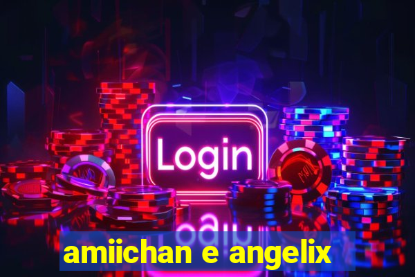 amiichan e angelix